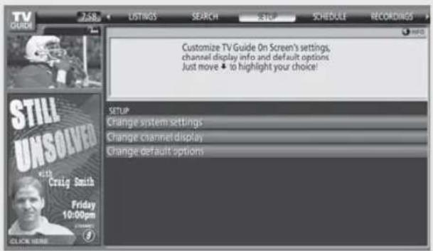 TV GUIDE 7:58 LISTINGS SEARCH SCHEDULE RECORDINGS Customize TV Guide On Screen's settings, channel display info and default options Just move ↓ to highlight your choice! SETUP Change system settings Change channel display Change default options