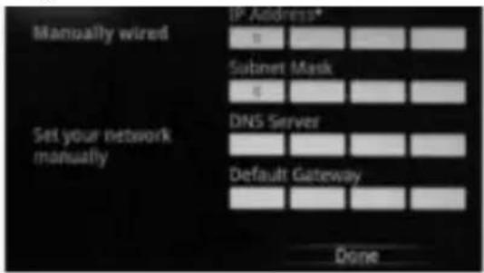 Manually wired IP Address* 6 Subnet Mask 6 Set your network manually DNS Server Default Gateway Done