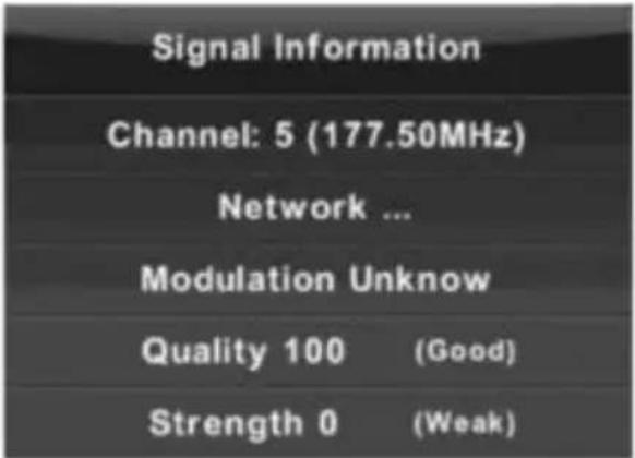 Signal Information Channel: 5 (177.50MHz) Network ... Modulation Unknow Quality 100 (Good) Strength 0 (Weak)