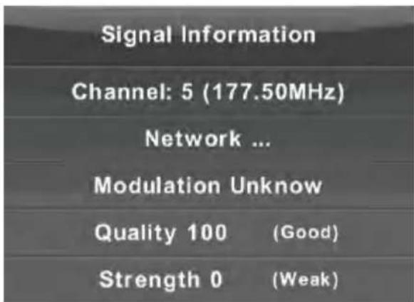 Signal Information Channel: 5 (177.50MHz) Network ... Modulation Unknow Quality 100 (Good) Strength 0 (Weak)