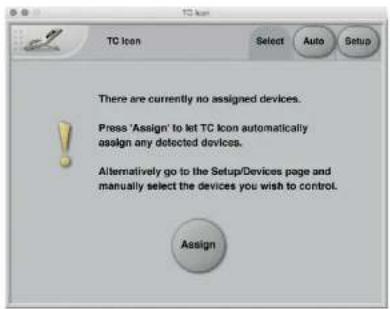 TC Icon Select Auto Setup There are currently no assigned devices. Press 'Assign' to let TC Icon automatically assign any detected devices. Alternatively go to the Setup/Devices page and manually select the devices you wish to control. Assign