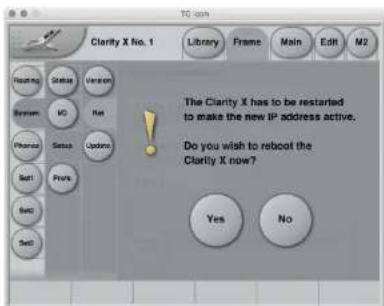 The Clarity X has to be restarted to make the new IP address active. Do you wish to reboot the Clarity X now? Yes No