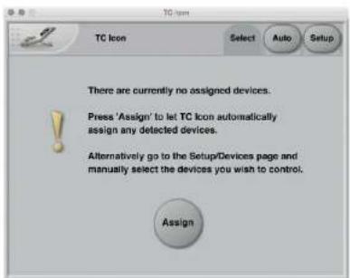 TC Icon Select Auto Setup There are currently no assigned devices. Press 'Assign' to let TC Icon automatically assign any detected devices. Alternatively go to the Setup/Devices page and manually select the devices you wish to control. Assign