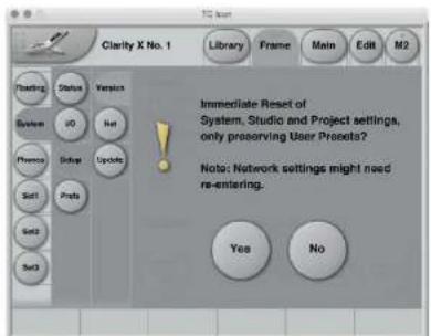 Clarity X No. 1 Library Frame Main Edit M2 Forward Status Version System ID Init Preview Setup Update Set1 Props Set2 Set3 Immediate Reset of System, Studio and Project settings, only preserving User Presets? Note: Network settings might need re-entering. Yes No