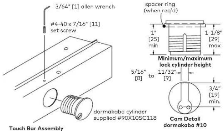 3/64" [1] allen wrench #4-40 x 7/16" [11] set screw spacer ring (when req'd) 1" [25] min 1-1/8" [29] max Minimum/maximum lock cylinder height 5/16" to 11/32" [9] 3/4" [19] min. dormakaba cylinder supplied #90X10SC118 Touch Bar Assembly Cam Detail dormakaba #10