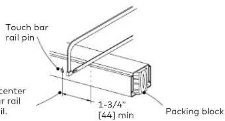 Touch bar rail pin center rail 1-3/4" [44] min Packing block