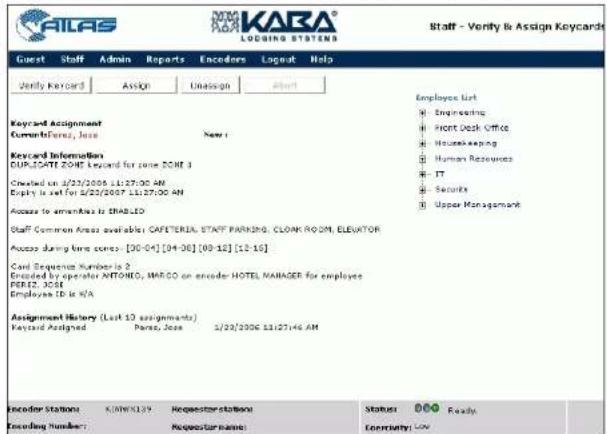KABA LOGING STATENS Staff - Verify is Assign Keycard Guest Staff Admin Reports Encoders Logout Help Verify Keycard ASSIGN Unassign Alert Keycard Assignment CurrentForm, Jose New Keycard Information SUP-STATE 2007 Legend for zone ZONE 1 Created on 1/22/2006 11:27:00 AM Empty is set for 1/22/2007 11:27:00 AM Access to armanksa is ENABLED Staff Common Area available: CAFETERIA, STAFF PARKING, CLONK ROOM, ELEVATOR Access during time scores: [30-04] [04-06] [09-15] [12-16] Card Sequence Number is 2 Enrolled by operator ANTONIO, MARCO on encoder HOTEL MANAGER for employees PER12, ASSE Employee ID is N/A Assignment History (Last 12 assignments) Keycard Assigned Paper, Jose 1/22/2006 12:27:46 AM Encoder Station: KANX129 Requestor stations Status: 000 Ready Encoding Number: Requestor name Community: Low