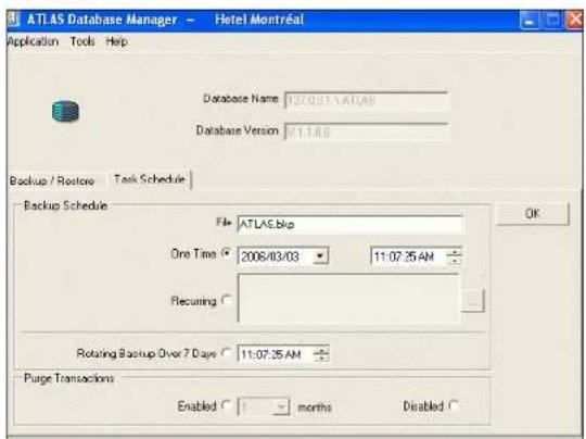 ATLAS Database Manager - Hotel Montréal Application Tools Help Database Name: 127.0.01.ATLAS Database Version: 01.1.0.0 Backup / Restore Task Schedule Backup Schedule File: ATLAS.blo One Time: 2008/03/03 11:07:25 AM Recurring: Rotating Backup Over 7 Days 11:07:25 AM Purge Transactions Enabled months Disabled
