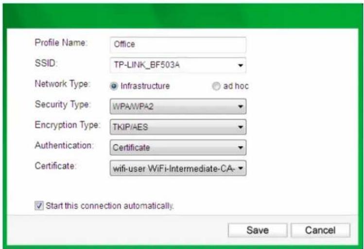 Profile Name: Office SSID: TP-LINK_BF503A Network Type: ● Infrastructure ● ad hoc Security Type: WPAWPA2 Encryption Type: TKIP/AES Authentication: Certificate Certificate: wifi-user WiFi-Intermediate-CA- Start this connection automatically. Save Cancel
