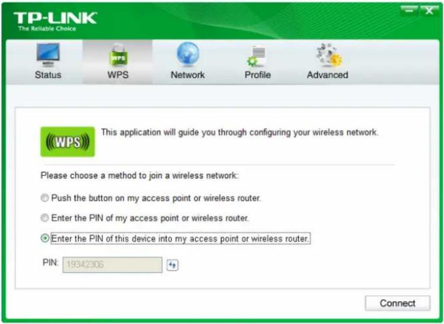 TP-LINK The Reliable Choice Status WPS Network Profile Advanced This application will guide you through configuring your wireless network. Please choose a method to join a wireless network: ● Push the button on my access point or wireless router. ● Enter the PIN of my access point or wireless router. ● Enter the PIN of this device into my access point or wireless router. PIN: 19342305 Connect