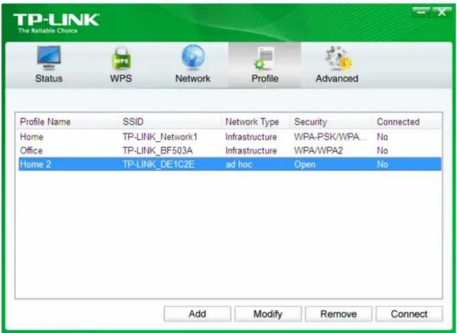 TP-LINK The Reliable Choice Status WPS Network Profile Advanced Profile Name SSID Network Type Security Connected Home TP-LINK_Network1 Infrastructure WPA-PSK/WPA... No Office TP-LINK_BF503A Infrastructure WPA/WPA2 No Home 2 TP-LINK_DE1C2E ad hoc Open No Add Modify Remove Connect