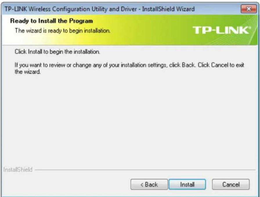 TP-LINK Wireless Configuration Utility and Driver - InstallShield Wizard Ready to Install the Program The wizard is ready to begin installation. Click Install to begin the installation. If you want to review or change any of your installation settings, click Back. Click Cancel to exit the wizard. InstallShield < Back Install Cancel