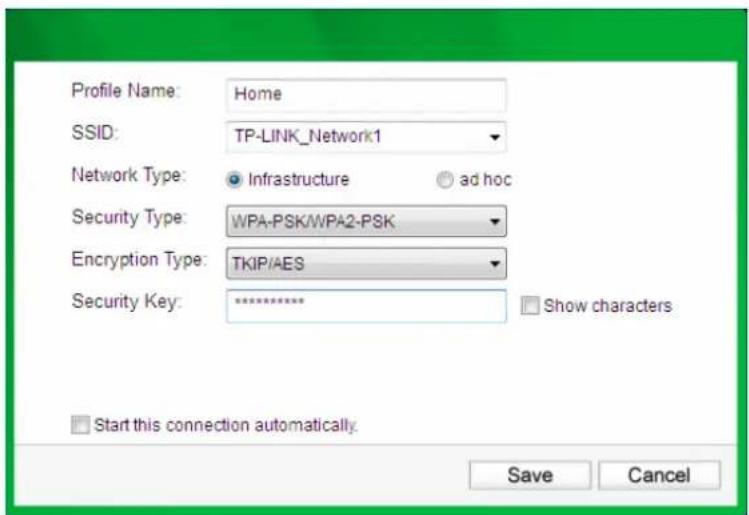 Profile Name: Home SSID: TP-LINK_Network1 Network Type: ● Infrastructure ○ ad hoc Security Type: WPA-PSK/WPA2-PSK Encryption Type: TKIP/AES Security Key: ******** □ Show characters □ Start this connection automatically. Save Cancel