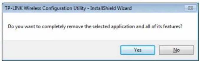 TP-LINK Wireless Configuration Utility - InstallShield Wizard Do you want to completely remove the selected application and all of its features? Yes No