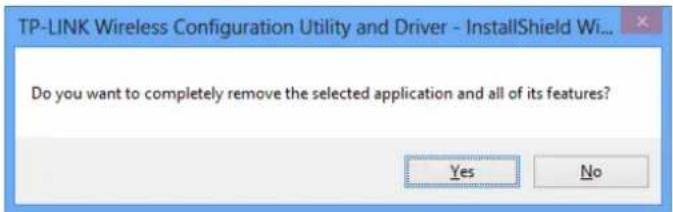 TP-LINK Wireless Configuration Utility and Driver - InstallShield Wi... Do you want to completely remove the selected application and all of its features? Yes No