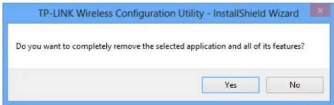 TP-LINK Wireless Configuration Utility - InstallShield Wizard Do you want to completely remove the selected application and all of its features? Yes No