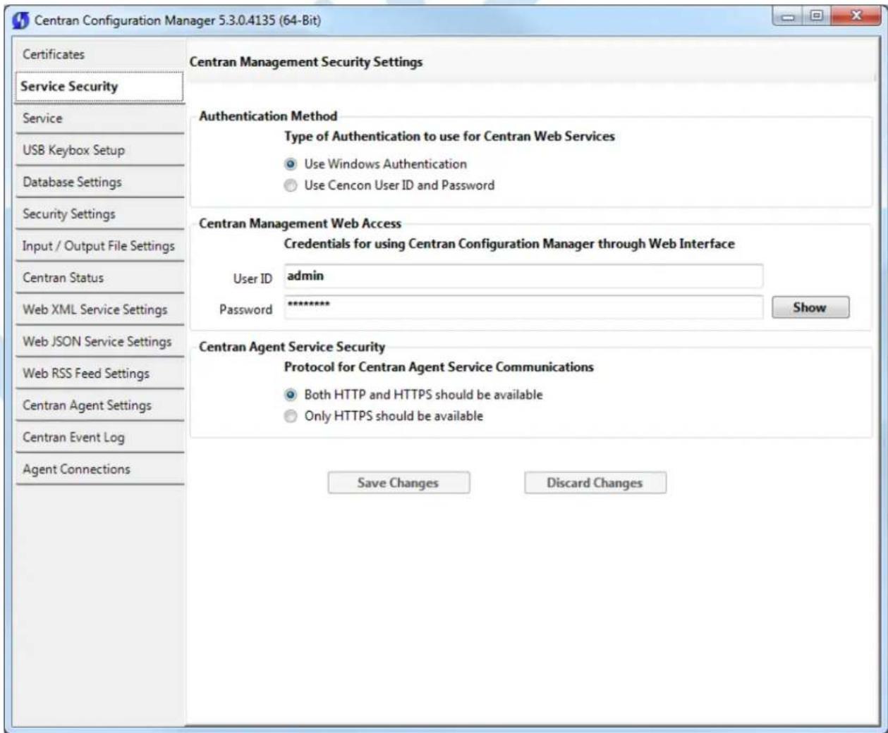 Centran Configuration Manager 5.3.0.4135 (64-Bit) Certificates Service Security Service USB Keybox Setup Database Settings Security Settings Input / Output File Settings Centran Status Web XML Service Settings Web JSON Service Settings Web RSS Feed Settings Centran Agent Settings Centran Event Log Agent Connections Centran Management Security Settings Authentication Method Type of Authentication to use for Centran Web Services Use Windows Authentication Use Cencon User ID and Password Centran Management Web Access Credentials for using Centran Configuration Manager through Web Interface User ID admin Password ******** Show Centran Agent Service Security Protocol for Centran Agent Service Communications Both HTTP and HTTPS should be available Only HTTPS should be available Save Changes Discard Changes