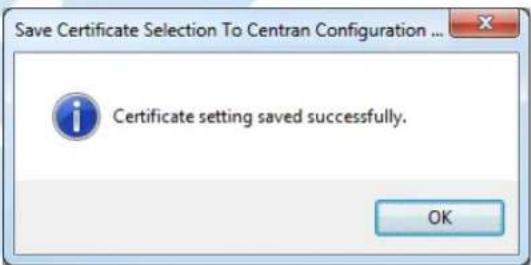 Save Certificate Selection To Centran Configuration ... Certificate setting saved successfully. OK