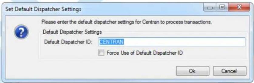 Set Default Dispatcher Settings Please enter the default dispatcher settings for Centran to process transactions. Default Dispatcher Settings Default Dispatcher ID: CENTRAN Force Use of Default Dispatcher ID Ok Cancel