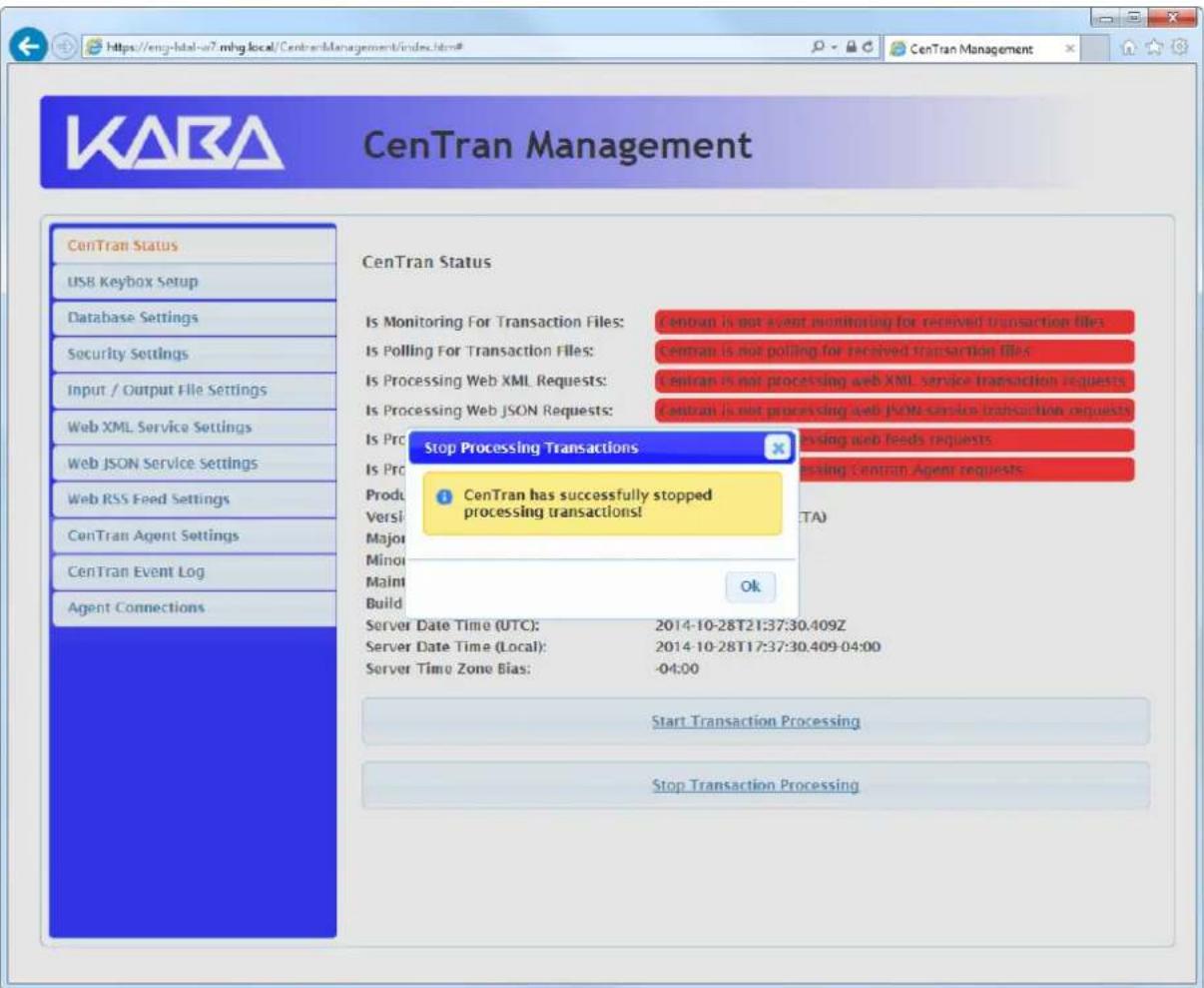 KARA CenTran Management CenTran Status USB Keybox Setup Database Settings Security Settings Input / Output File Settings Web XML Service Settings Web JSON Service Settings Web RSS Feed Settings CenTran Agent Settings CenTran Event Log Agent Connections CenTran Status Is Monitoring For Transaction Files: Centran is not event monitoring for received transaction files Is Polling For Transaction Files: Centran is not polling for received transaction files Is Processing Web XML Requests: Centran is not processing web XML service transaction requests Is Processing Web JSON Requests: Centran is not processing web JSON service transaction requests Is Proc Stop Processing Transactions CenTran has successfully stopped processing transactions! Is Proc Produ Versi Major Minor Maint Build Server Date Time (UTC): 2014-10-28T21:37:30.409Z Server Date Time (Local): 2014-10-28T17:37:30.409-04:00 Server Timo Zone Bias: -04:00 Start Transaction Processing Stop Transaction Processing