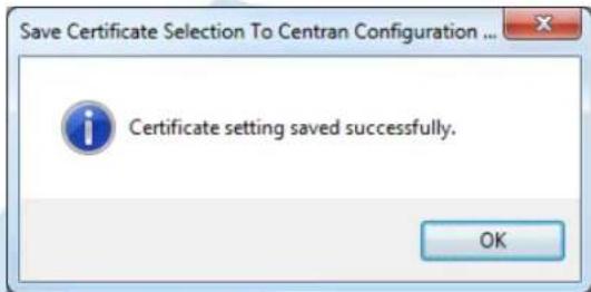 Save Certificate Selection To Centran Configuration ... Certificate setting saved successfully. OK