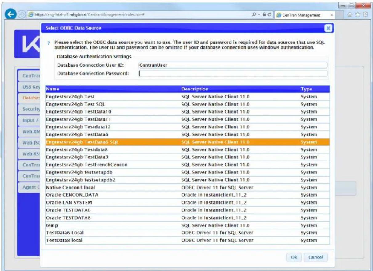 Select ODBC Data Source ? Please select the ODBC data source you want to use. The user ID and password is required for data sources that use SQL authentication. The user ID and password can be omitted if your database connection uses Windows authentication. Database Authentication Settings Database Connection User ID: CentranUser Database Connection Password: Name Description Type Engtestsrv24gb Test SQL Server Native Client 11.0 System Engtestsrv24gb Test SQL SQL Server Native Client 11.0 System Engtestsrv24gb TestData10 SQL Server Native Client 11.0 System Engtestsrv24gb TestData11 SQL Server Native Client 11.0 System Engtestsrv24gb Testdata12 SQL Server Native Client 11.0 System Engtestsrv24gb TestData6 SQL Server Native Client 11.0 System Engtestsrv24gb TestData6 SQL SQL Server Native Client 11.0 System Engtestsrv24gb Testdata8 SQL Server Native Client 11.0 System Engtestsrv24gb TestData9 SQL Server Native Client 11.0 System Engtestsrv24gb TestFrenchCencon SQL Server Native Client 11.0 System Engtestsrv24gb testsetupdb SQL Server Native Client 11.0 System Engtestsrv24gb testsetupdb2 SQL Server Native Client 11.0 System Native Cencon3 local ODBC Driver 11 for SQL Server System Oracle CENCON_DATA Oracle in instantclient_11_2 System Oracle LAN SYSTEM Oracle in instantclient_11_2 System Oracle TESTDATA6 Oracle in instantclient_11_2 System Oracle TESTDATA8 Oracle in instantclient_11_2 System temp SQL Server Native Client 11.0 System TestData6 Local ODBC Driver 11 for SQL Server System TestData8 local ODBC Driver 11 for SQL Server System Ok Cancel