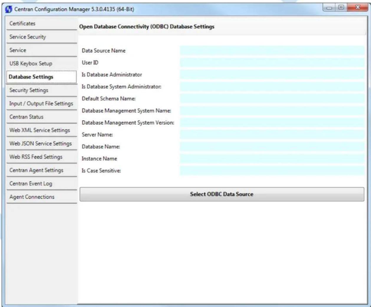 Centran Configuration Manager 5.3.0.4135 (64-Bit) Certificates Service Security Service USB Keybox Setup Database Settings Security Settings Input / Output File Settings Centran Status Web XML Service Settings Web JSON Service Settings Web RSS Feed Settings Centran Agent Settings Centran Event Log Agent Connections Open Database Connectivity (ODBC) Database Settings Data Source Name User ID Is Database Administrator Is Database System Administrator: Default Schema Name: Database Management System Name: Database Management System Version: Server Name: Database Name: Instance Name Is Case Sensitive: Select ODBC Data Source