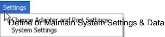 Settings Change Adapter and Port Settings Define or Maintain System Settings & Data System Settings