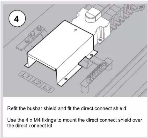 4 L1 L2 L3 Refit the busbar shield and fit the direct connect shield Use the 4 x M4 fixings to mount the direct connect shield over the direct connect kit