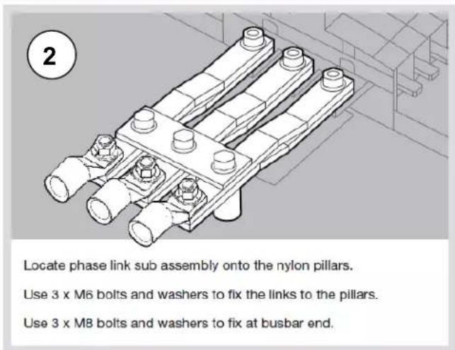 2 Locate phase link sub assembly onto the nylon pillars. Use 3 x M6 bolts and washers to fix the links to the pillars. Use 3 x M8 bolts and washers to fix at busbar end.