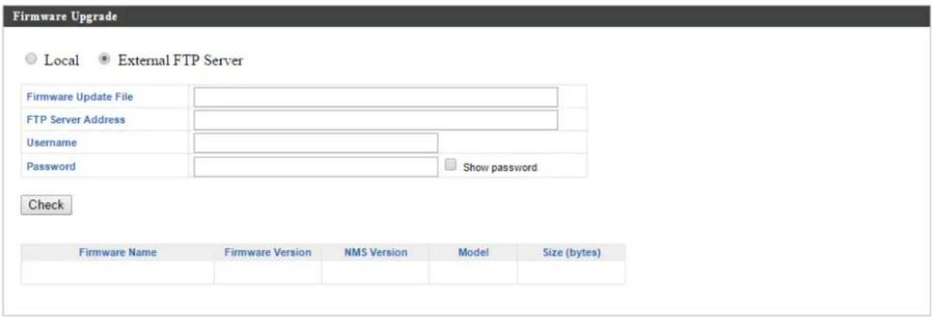 Firmware Upgrade Local External FTP Server Firmware Update File FTP Server Address Username Password Show password Check Firmware Name Firmware Version NMS Version Model Size (bytes)