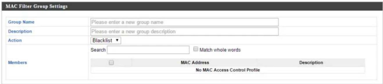 MAC Filter Group Settings Group Name Please enter a new group name Description Please enter a new group description Action Blacklist ▼ Search Match whole words Members □ MAC Address Description No MAC Access Control Profile