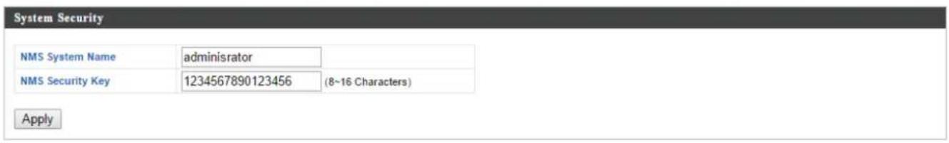 System Security NMS System Name administrator NMS Security Key 1234567890123456 (8~16 Characters) Apply