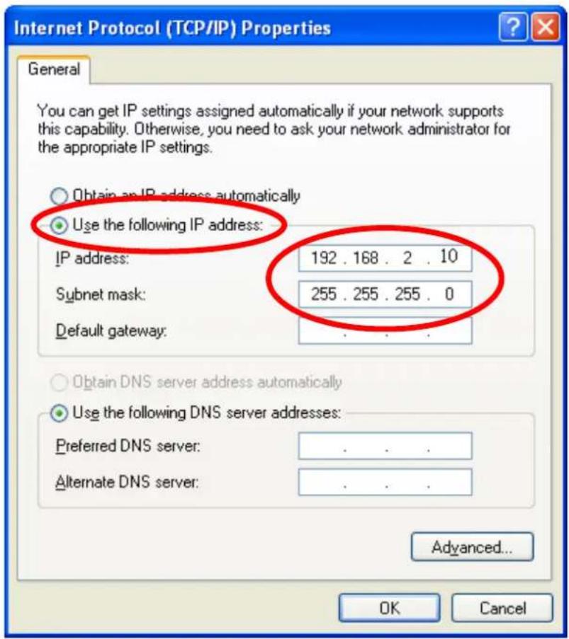 Internet Protocol (TCP/IP) Properties General You can get IP settings assigned automatically if your network supports this capability. Otherwise, you need to ask your network administrator for the appropriate IP settings. Obtain an IP address automatically Use the following IP address: IP address: 192 . 168 . 2 . 10 Subnet mask: 255 . 255 . 255 . 0 Default gateway: Obtain DNS server address automatically Use the following DNS server addresses: Preferred DNS server: . Alternate DNS server: . . . . Advanced... OK Cancel