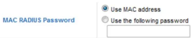 MAC RADIUS Password Use MAC address Use the following password