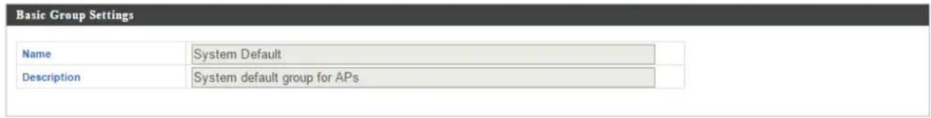 Basic Group Settings Name System Default Description System default group for APs