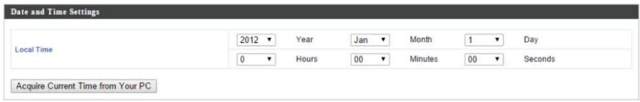 Date and Time Settings Local Time 2012 ▼ Year Jan ▼ Month 1 ▼ Day 0 ▼ Hours 00 ▼ Minutes 00 ▼ Seconds Acquire Current Time from Your PC