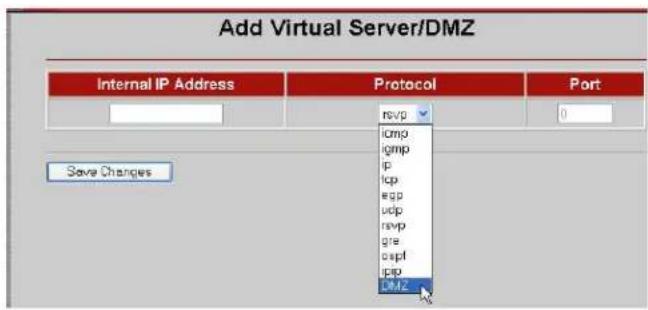 Add Virtual Server/DMZ Internal IP Address Protocol Port rvzp 0 Save Changes ldmp gmp ip tcp eqp udp revp gre cept pip DMZ