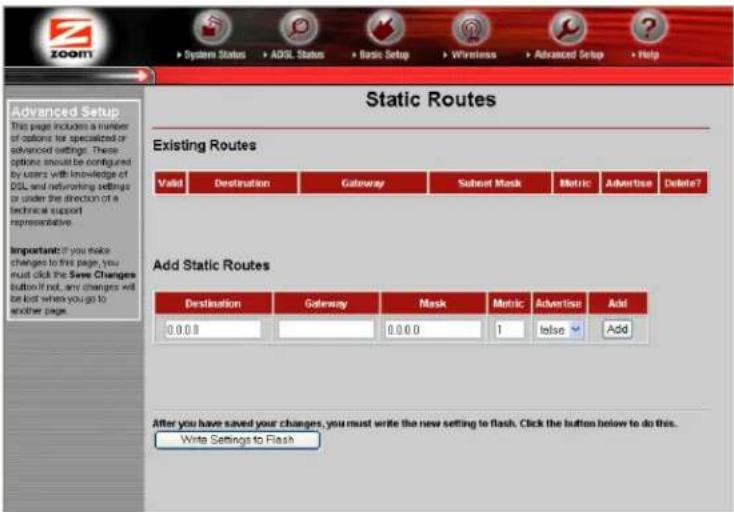 Static Routes Existing Routes Valid Destination Gateway Subnet Mask Metric Advertise Delete? Add Static Routes Destination Gateway Mask Metric Advertise Add 0.0.0 0.0.0 1 false Add After you have saved your changes, you must write the new setting to flash. Click the button below to do this. Write Settings to Flash