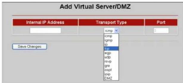 Add Virtual Server/DMZ Internal IP Address Transport Type Port icmp icmp igmp ip icp egp udp rsvp gre ospf ipip DMZ Save Changes