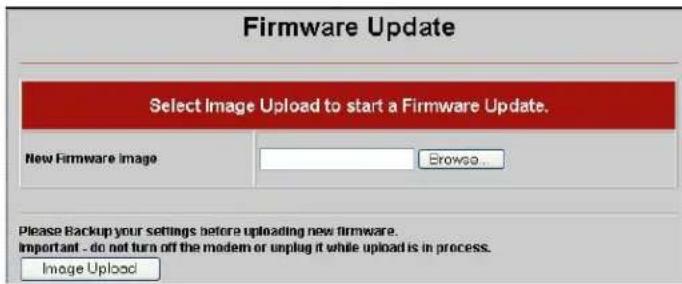 Firmware Update Select Image Upload to start a Firmware Update. New Firmware Image Browse... Please Backup your settings before uploading new firmware. Important - do not turn off the modem or unplug it while upload is in process. Image Upload