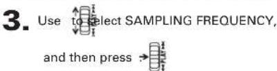 3. Use to select SAMPLING FREQUENCY, and then press →