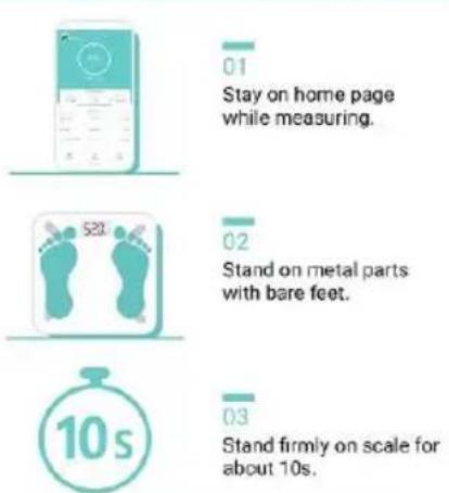 01 Stay on home page while measuring. 02 Stand on metal parts with bare feet. 03 Stand firmly on scale for about 10s.