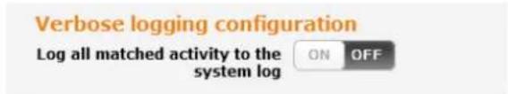 Verbose logging configuration Log all matched activity to the system log ON OFF