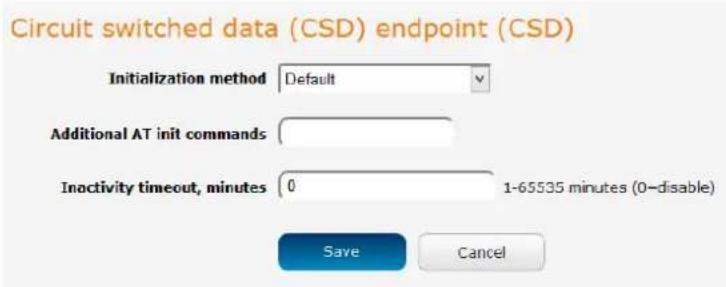 Circuit switched data (CSD) endpoint (CSD) Initialization method Default Additional AT init commands Inactivity timeout, minutes 0 1-65535 minutes (0-disable) Save Cancel