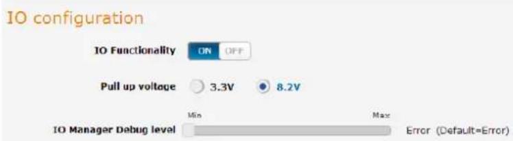 IO configuration IO Functionality ON OFF Pull up voltage 3.3V 8.2V IO Manager Debug level Min Max Error (Default=Error)