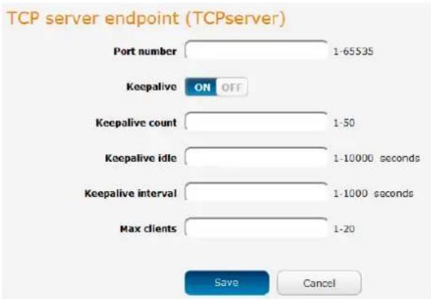 TCP server endpoint (TCPserver) Port number 1-65535 Keepalive ON OFF Keepalive count 1-50 Keepalive idle 1-10000 seconds Keepalive interval 1-1000 seconds Max clients 1-20 Save Cancel