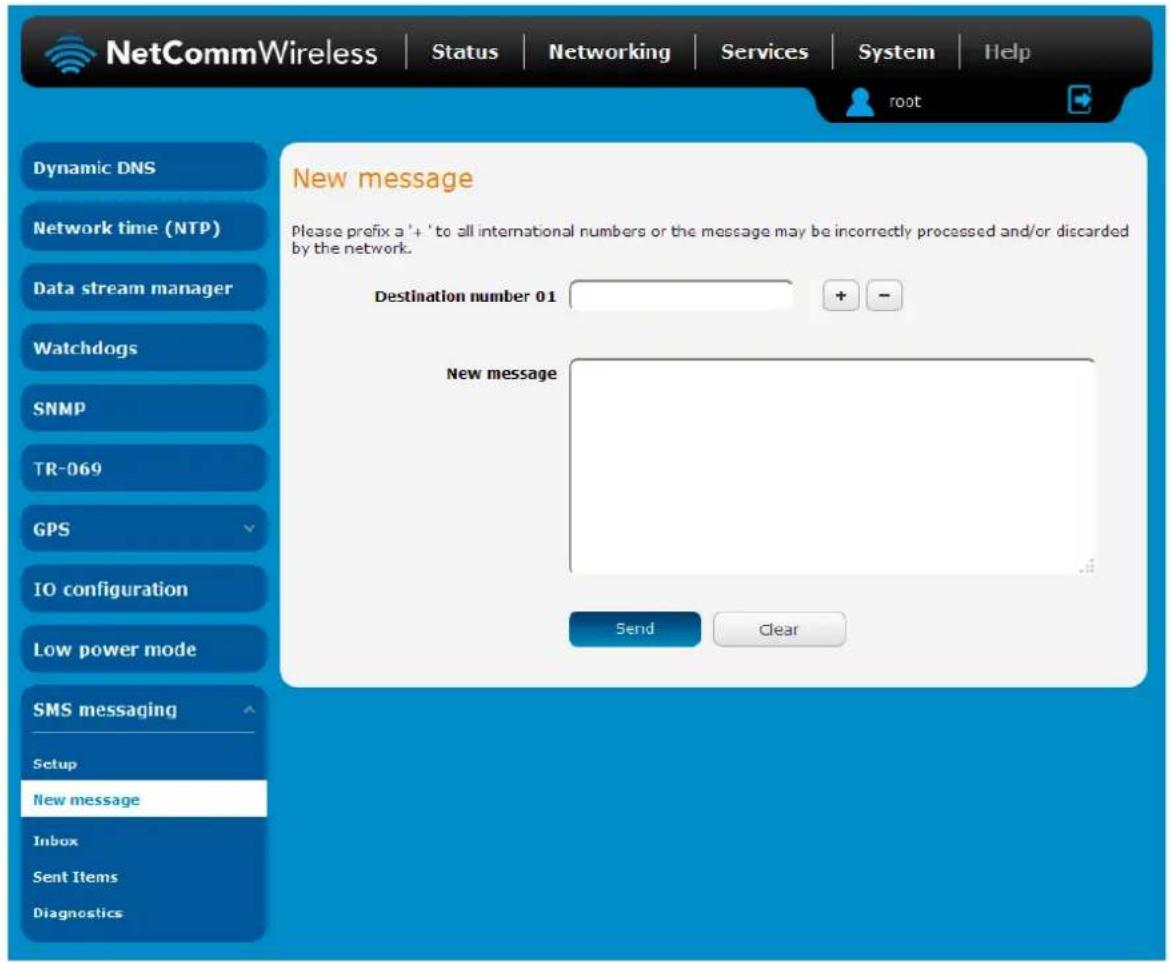 NetCommWireless | Status | Networking | Services | System | Help root Dynamic DNS Network time (NTP) Data stream manager Watchdogs SNMP TR-069 GPS IO configuration Low power mode SMS messaging Setup New message Inbox Sent Items Diagnostics New message Please prefix a '+' to all international numbers or the message may be incorrectly processed and/or discarded by the network. Destination number 01 + - New message Send Clear