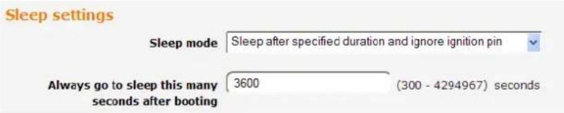 Sleep settings Sleep mode Sleep after specified duration and ignore ignition pin Always go to sleep this many seconds after booting 3600 (300 - 4294967) seconds
