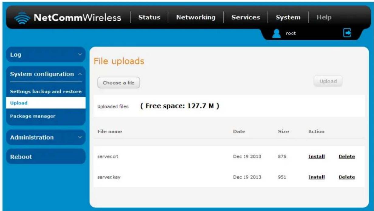 NetCommWireless | Status | Networking | Services | System | Help root File uploads Choose a file Upload Uploaded files ( Free space: 127.7 M ) File name Date Size Action server.crt Dec 19 2013 875 Install Delete server.key Dec 19 2013 951 Install Delete